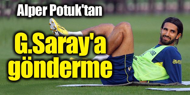 Alper Potuk'tan G.Saray'a gönderme