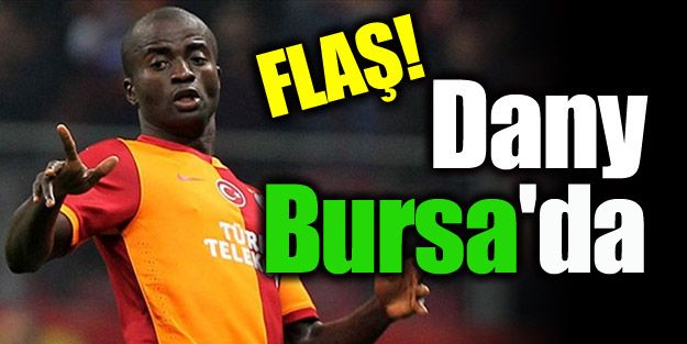 FLAŞ!! Dany Bursaspor'da!