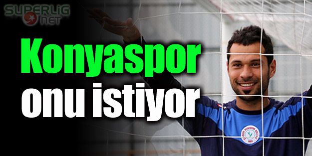 Konyaspor onu istiyor